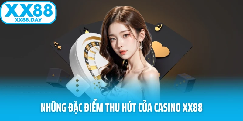 Những đặc điểm thu hút của casino XX88 Những đặc điểm thu hút của casino XX88